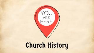You Are Here: A Church History Series, Part 2