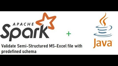Validate Semi-structured MS-Excel with predefined schema using Apache spark with Java Example.