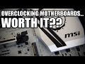 Are Overclocking Motherboards worth it?