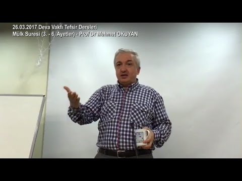 26-03-2017 Mülk Suresi (3.-6. Ayetler) - Prof Dr Mehmet OKUYAN – Deva Vakfı Tefsir Dersleri