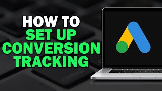How to Set up Conversion Tracking in Google Ads (Quick Tutorial)