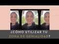 ¿CÓMO NUTRIR Y UTILIZAR TU ZONA DE GENIALIDAD?