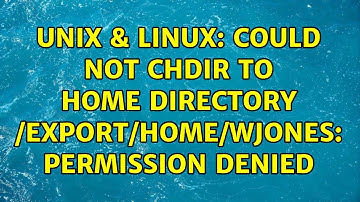Unix & Linux: Could not chdir to home directory /export/home/wjones: Permission denied