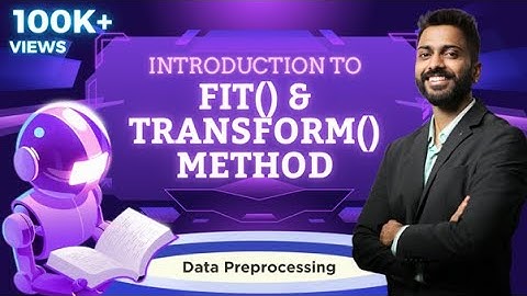 Lec-35: Fit() & Transform() Method | Data Preprocessing | Machine Learning