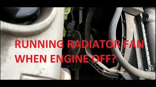 Radiator Fan Running when Engine is Off