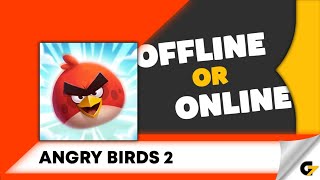 Angry Birds 2 game offline or online ?