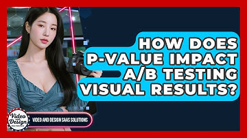 How Does P-value Impact A/B Testing Visual Results? - Video And Design Saas Solutions