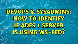 DevOps & SysAdmins: How to identify if ADFS 1 server is using WS-Fed? Net Worth