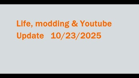Life modding and youtube update 10 23 2025