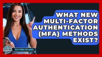 What New Multi-Factor Authentication (MFA) Methods Exist? - Tech Terms Explained