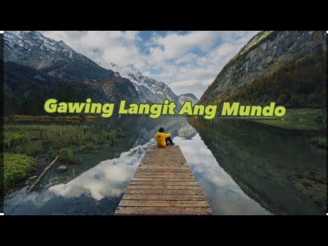Gawing Langit Ang Mundo (with lyrics)