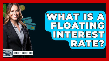 What Is A Floating Interest Rate? - CreditGuide360.com