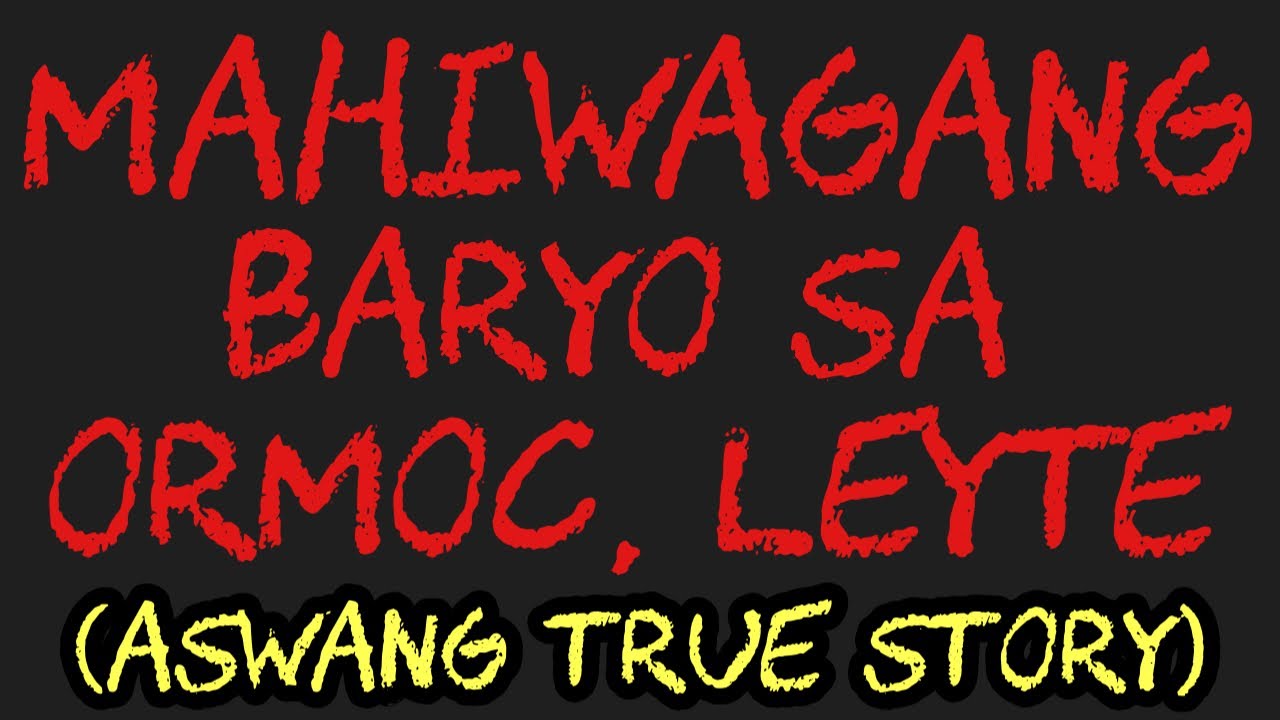 MAHIWAGANG BARYO SA ORMOC, LEYTE (Aswang True Story)