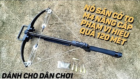 NỎ SĂN CỞ TO M4 NÂNG CẤP PHẠM VI HIẸU QUẢ 120 MÉT LỰC CỰC KHỦNG KHIẾP