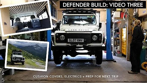 DEFENDER CAMPER CONVERSION | PART THREE | Cushions, electrics, lights + a European Trip in between