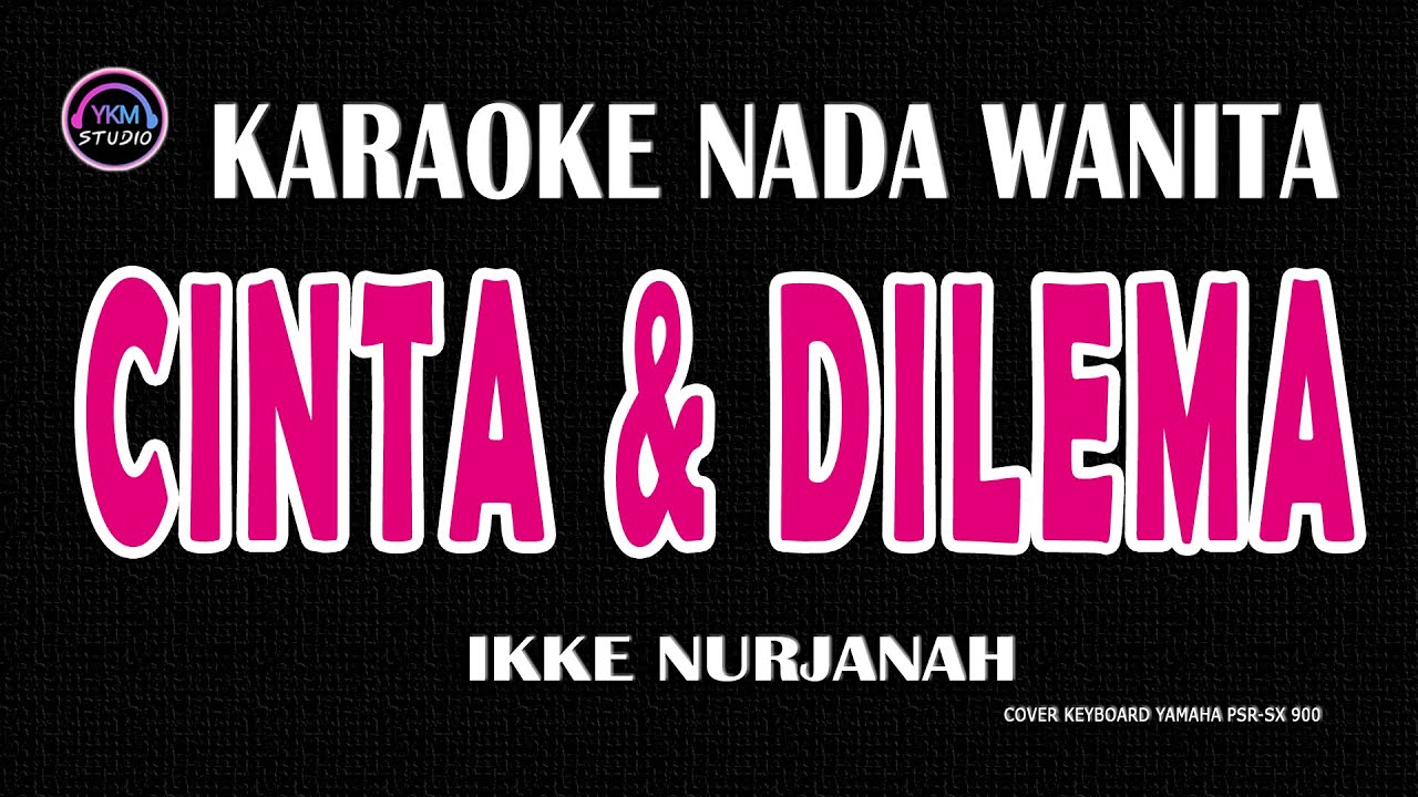 CINTA DAN DILEMA - Karaoke Nada Wanita  - IKKE NURJANAH