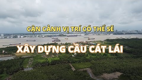 Cận cảnh khu vực có thể sẽ xây dựng cầu Cát Lái