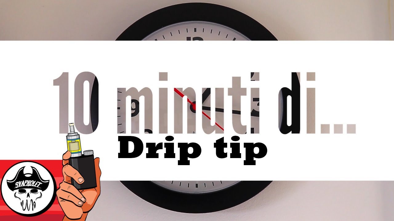 DIECI MINUTI DI... DRIP TIP