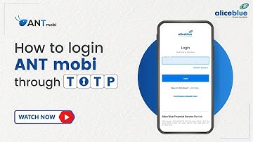 How to Log In to ANT Mobi via External Authentication through TOTP | Alice Blue