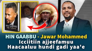 Hin - Gaabbu - Jawar Mohammed-Icciitiin Ajjeefamuu Hacaaluu Hundi Gadi Yaae
