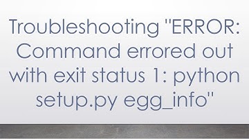 Troubleshooting "ERROR: Command errored out with exit status 1: python setup.py egg_info"