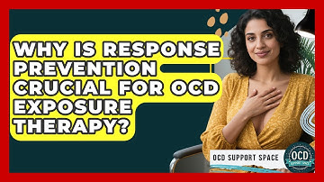 Why Is Response Prevention Crucial For OCD Exposure Therapy? - OCD Support Space