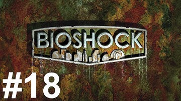 Bioshock Gameplay Walkthrough Part 18 No Commentary