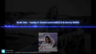 Burak Yeter - Tuesday ft. Danelle Sandoval(REZUS & Eternity REMIX)