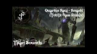 Quartus Saul - Smash! (Tetrix Bass Remix)
