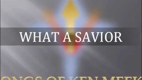 Songs of Ken meeks II WHAT A SAVIOR Sampler