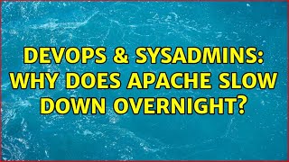 DevOps & SysAdmins: Why does apache slow down overnight? (2 Solutions!!)
