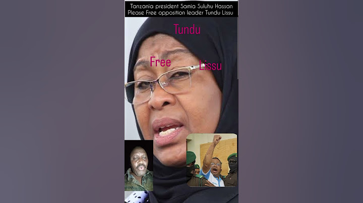 Samia Suluhu Hassan please Free opposition leader Tundu Lissu