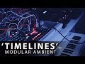 'Timelines' Ambient modular performance (Eloquencer, Rings, Plonk)