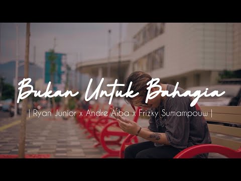 BUKAN UNTUK BAHAGIA - RYAN JUNIOR x ANDRE AIBA x FRIZKY SUMAMPOUW [MV] @EMTEGEMUSIC