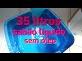 35 LITROS DE SABÃO LIQUIDO SEM ÓLEO, para pessoas que não armazena óleo em casa