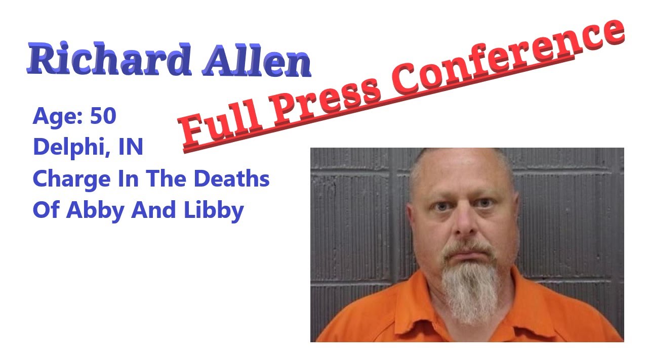 Full Press Conference Delphi Murders Richard Allen Arrested For The ...