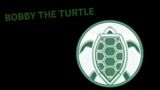 Bobby The Turtle Intro (NEW)