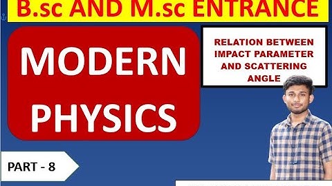 MODERN PHYSICS | RELATION BETWEEN IMPACT PARAMETER AND SCATTERING ANGLE  | MODERN PHYSICS -8