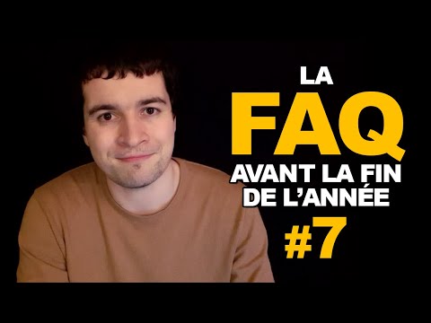La FAQ avant la fin de l'année #7