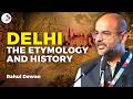 Delhi: The Etymology and History | Rahul Dewan | #delhi #indraprastha #icf2026