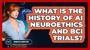 What Is The History Of AI Neuroethics And BCI Trials? - Neurotech Insight Pro