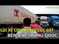 Kẹt xe biên giới P3 - kẹt xe bên bãi bỏ hàng Trung Quốc | Xe Đầu Kéo Vlog #44