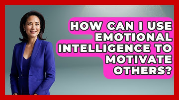 How Can I Use Emotional Intelligence To Motivate Others? - Better Family Relationships
