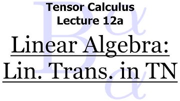 Tensor Calculus Lecture 12a: Linear Transformations in Tensor Notation