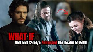 What if Ned Stark and Catelyn Stark Entrusted the Realm to Robb Stark| GAMES OF THRONES