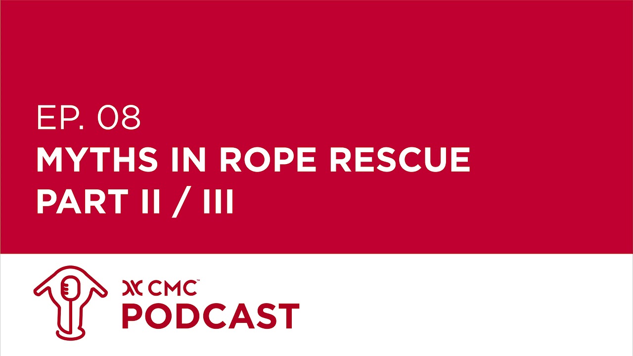 CMC Podcast E8 - Myths in Rope Rescue (Part II of III)
