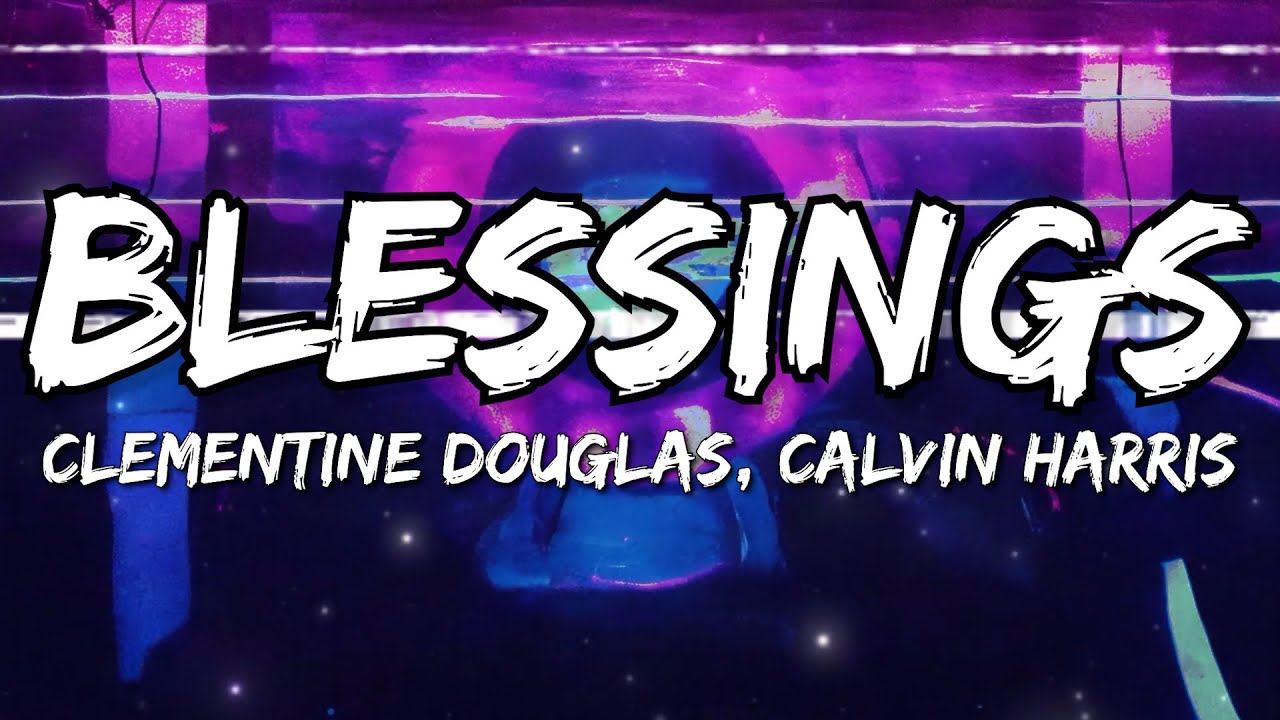 Calvin Harris - Blessings ft. Clementine Douglas (Lyrics)