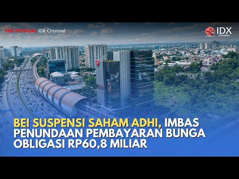 BEI Suspensi Saham ADHI, Imbas Penundaan Pembayaran Bunga Obligasi Rp60,8 Miliar | MILENOMICS