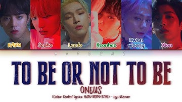 ONEUS – TO BE OR NOT TO BE Color Coded Lyrics HAN/ROM/ENG