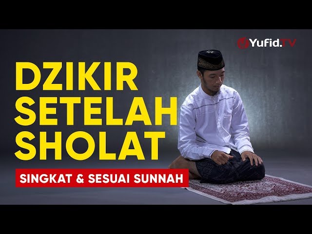 Dzikir Setelah Sholat: Bacaan Dzikir Setelah Sholat Fardhu Sesuai Sunnah dan Singkat - Yufid TV class=